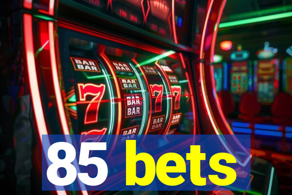 85 bets